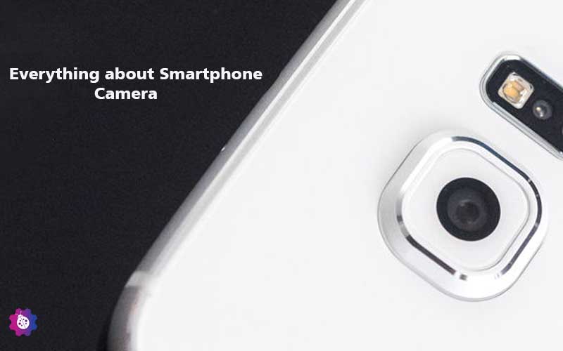 Everything about Smartphone Camera
