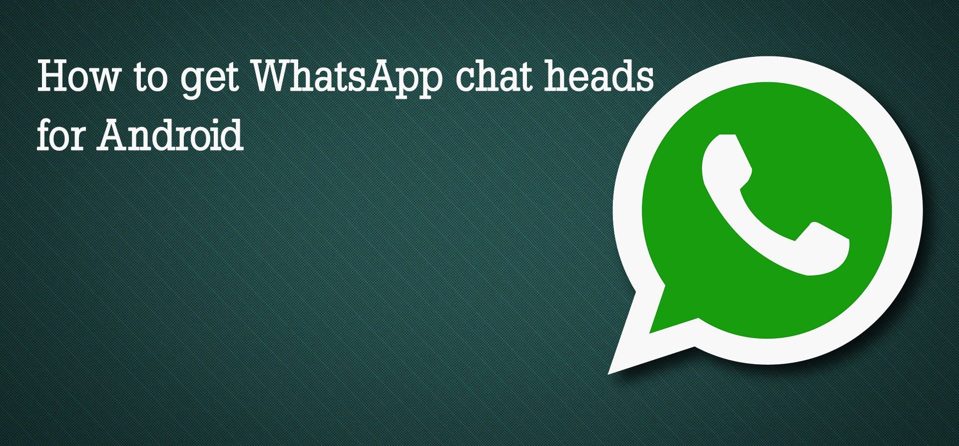 How To Get Whatsapp Chat Heads For Android