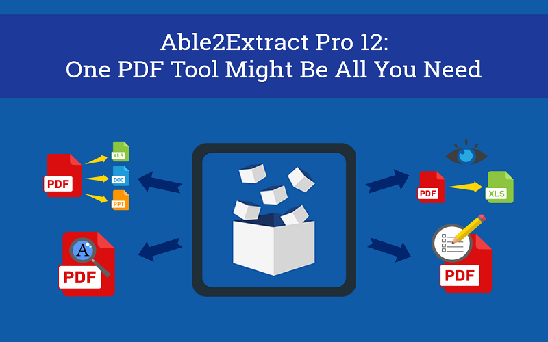 Able2Extract Pro 12: One PDF Tool May Be All You Need Able2Extract Pro 12 One PDF Tool May Be All You Need