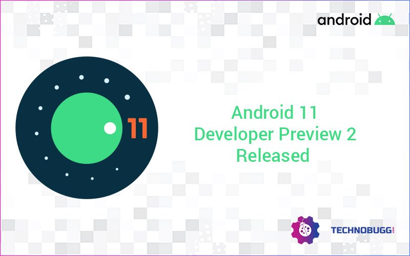 Google releases Second Android 11 Developer Preview - Improves Face Unlock, Brings New Features