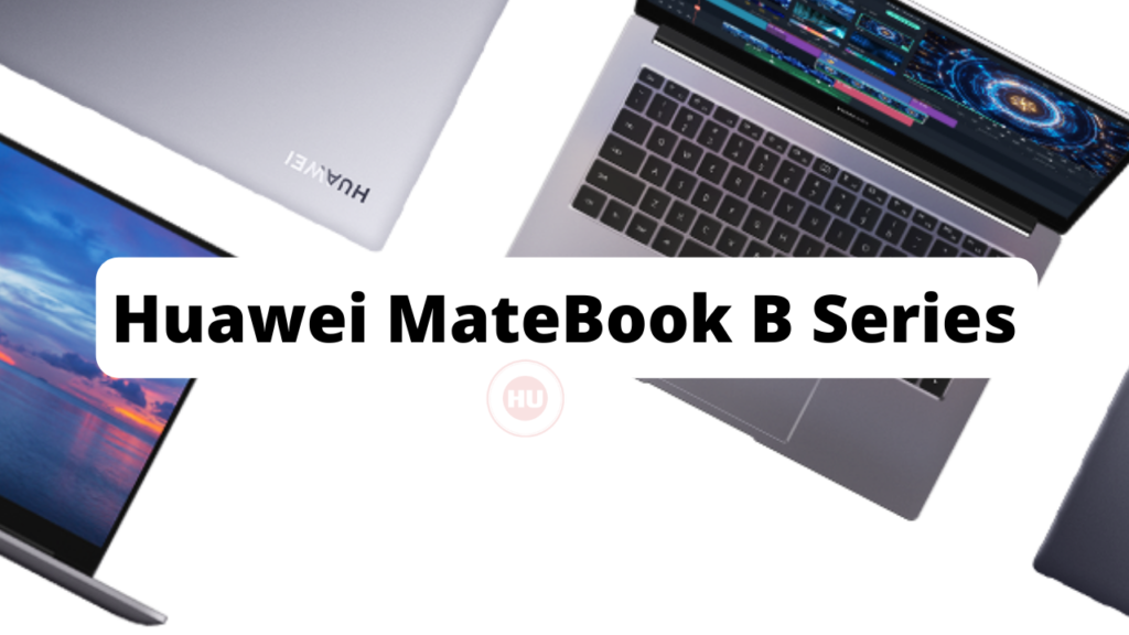 Huawei Launched MateBook B series Of Notebooks in China Huawei Launched MateBook B series Of Notebooks in China