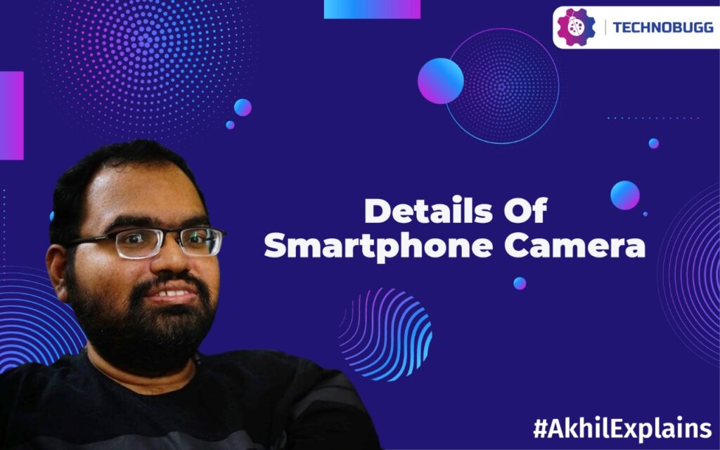 Akhil Explains - Details Of Smartphone Camera