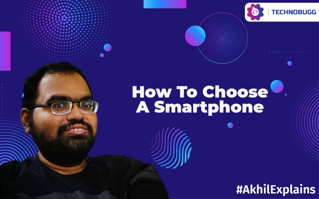 Akhil Explains - How To Choose A Smartphone