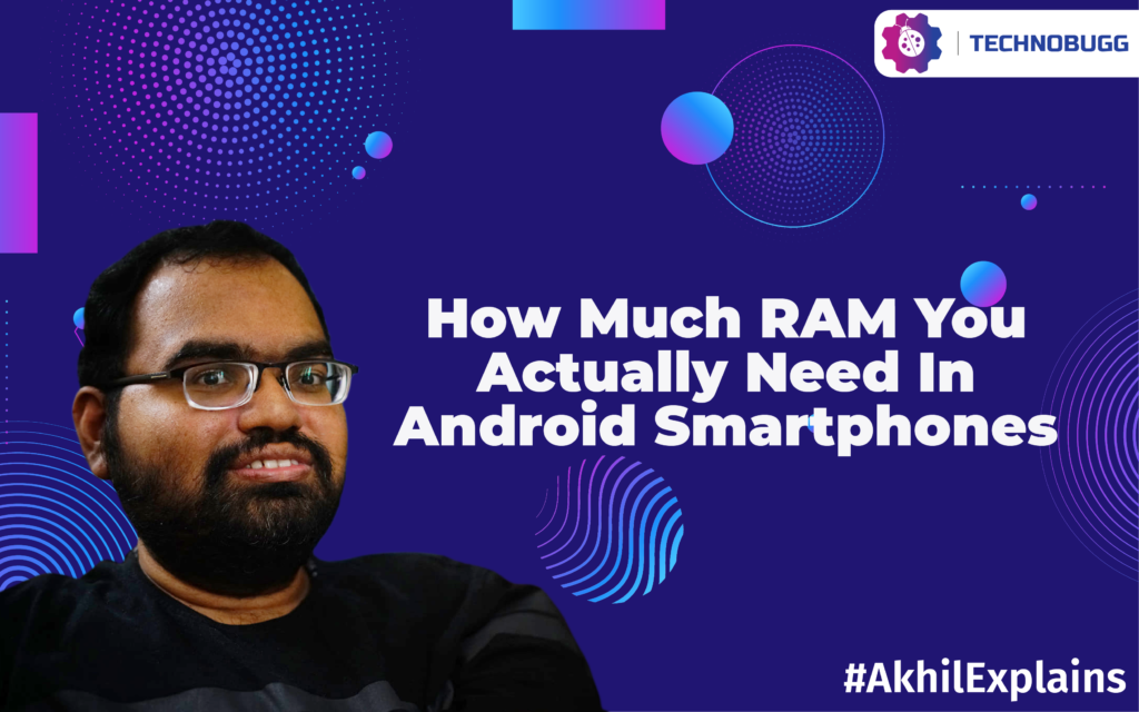 Akhil Explains - How Much RAM You Actually Need In Android Smartphones