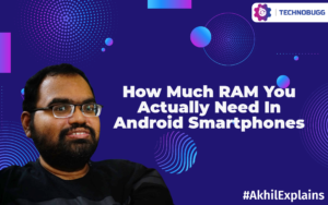 Akhil Explains - How Much RAM You Actually Need In Android Smartphones