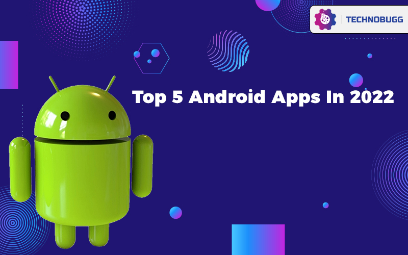 Top 5 Android Apps In 2022