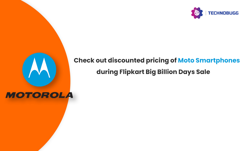 Motorola Offers Heavy Discounts On Smartphones In Flipkart Big Billion Days Sale Motorola Offers Heavy Discounts On Smartphones In Flipkart Big Billion Days Sale