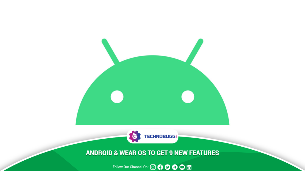 Android & Wear OS To Get 9 New Features Android & Wear OS To Get 9 New Features