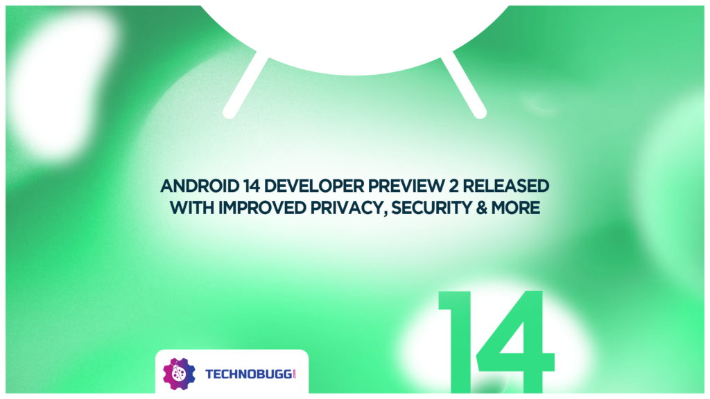 Android 14 Developer Preview 2 Released Android 14 Developer Preview 2 Released