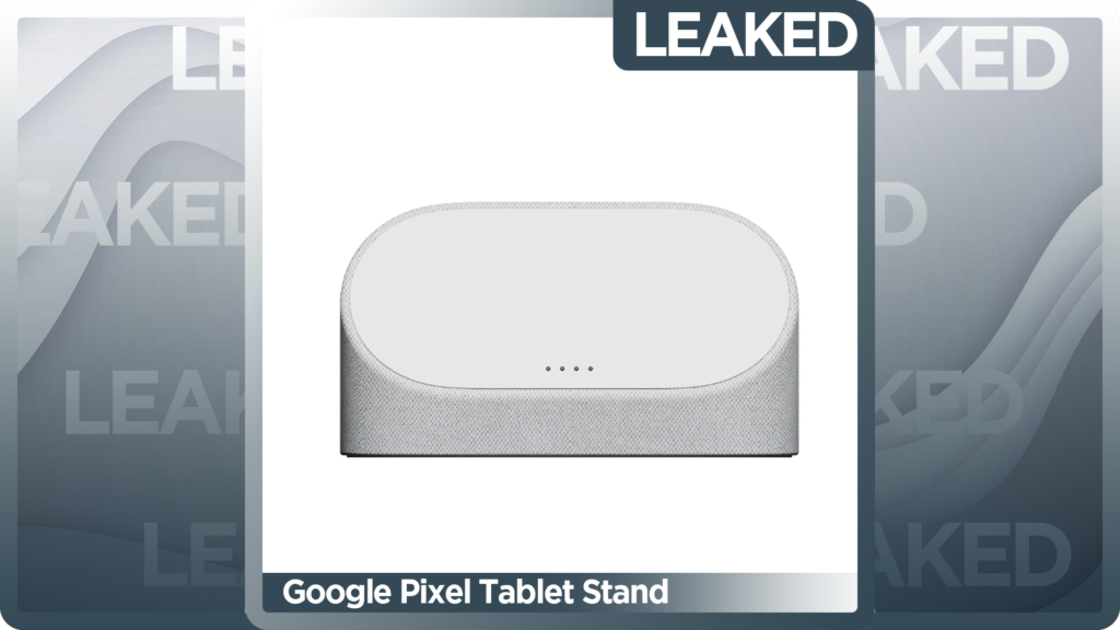 Google Pixel Tablet Stand Images Leaked Google Pixel Tablet Stand Images Leaked
