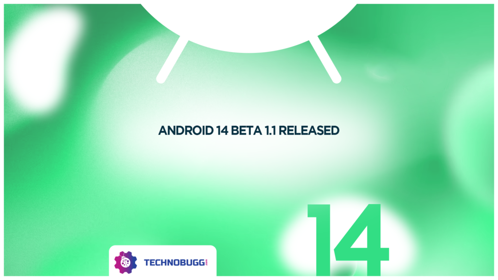 Android 14 Beta 1.1 Released Android 14 Beta 1.1