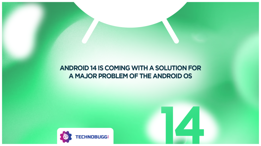 Android 14 To Fix A Major Problem Android 14 To Fix A Major Problem