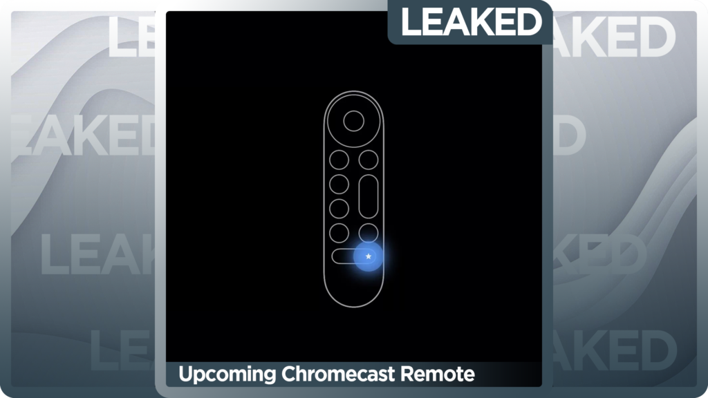 Upcoming Google Chromecast Remote Leaked Upcoming Google Chromecast Remote Leaked