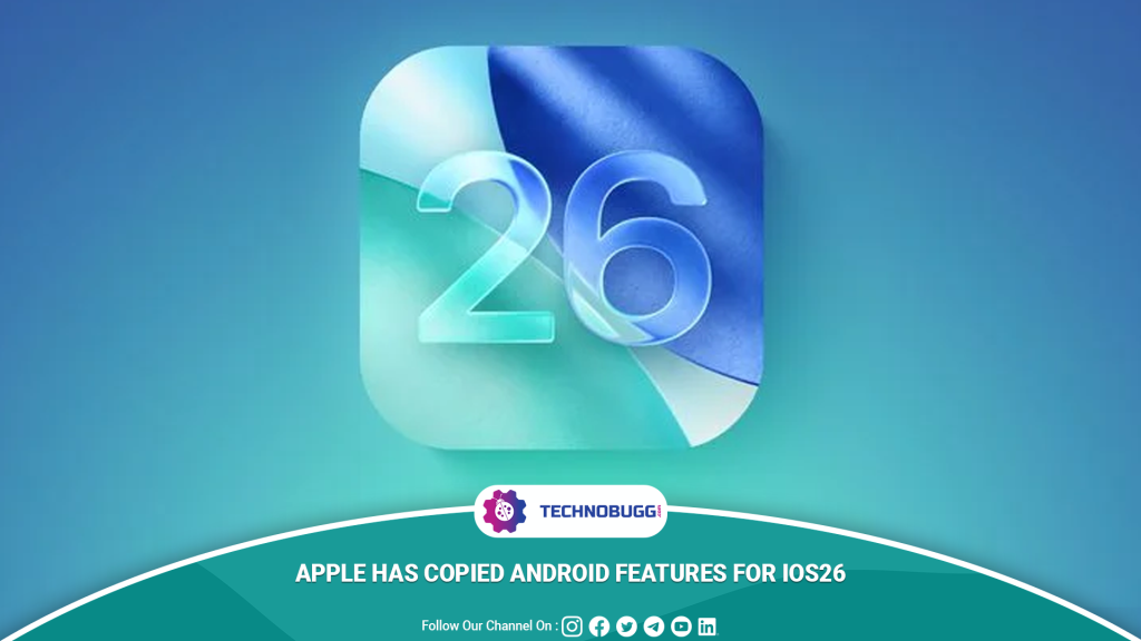Apple Has Copied Android Features For iOS26; Check It Out Apple Has Copied Android Features For iOS26; Check It Out