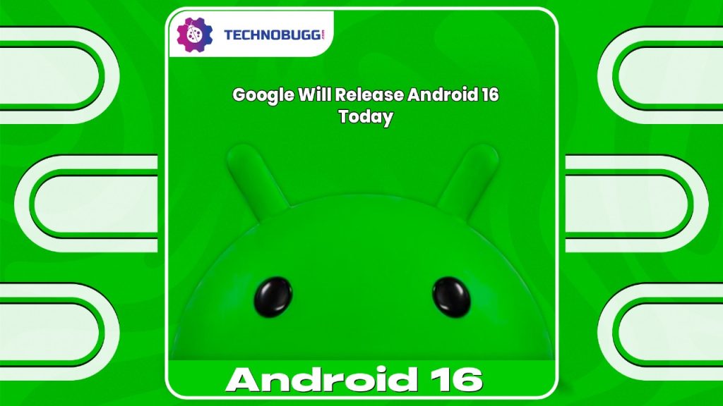 Google Will Release Android 16 Today