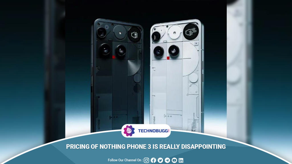 Pricing Of Nothing Phone 3 Is Really Disappointing