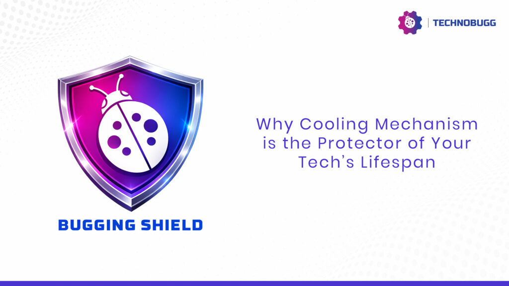 Why Cooling Mechanism is the Protector of Your Tech’s Lifespan