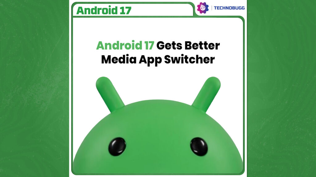 Android 17 Gets Better Media App Switcher Gets Better Media App Switcher