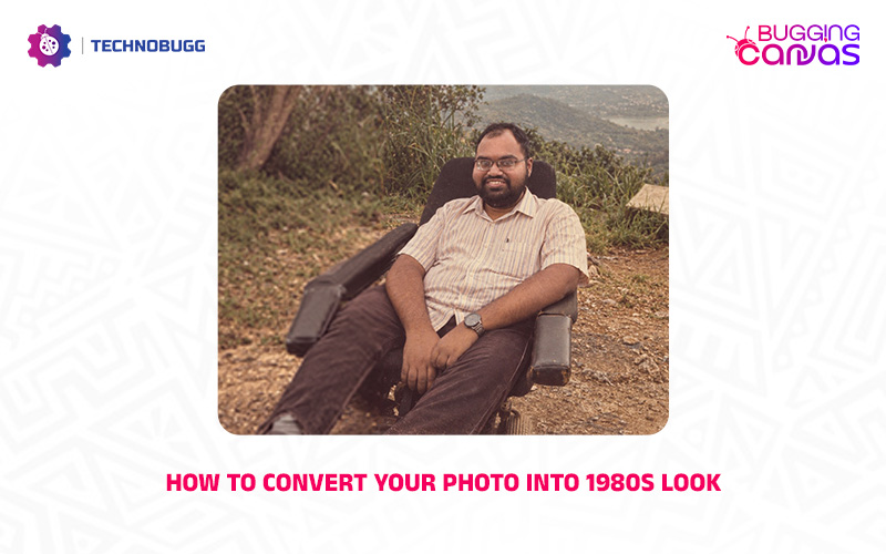 Bugging Canvas: How To Convert Your Photo Into 1980s Look How To Convert Your Photo Into 1980s Look