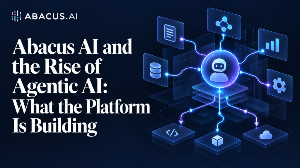 Abacus AI and the Rise of Agentic AI: What the Platform Is Building Abacus AI and the Rise of Agentic AI: What the Platform Is Building